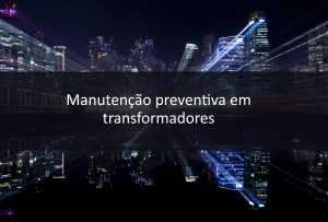 Manutenção preventiva em transformadores