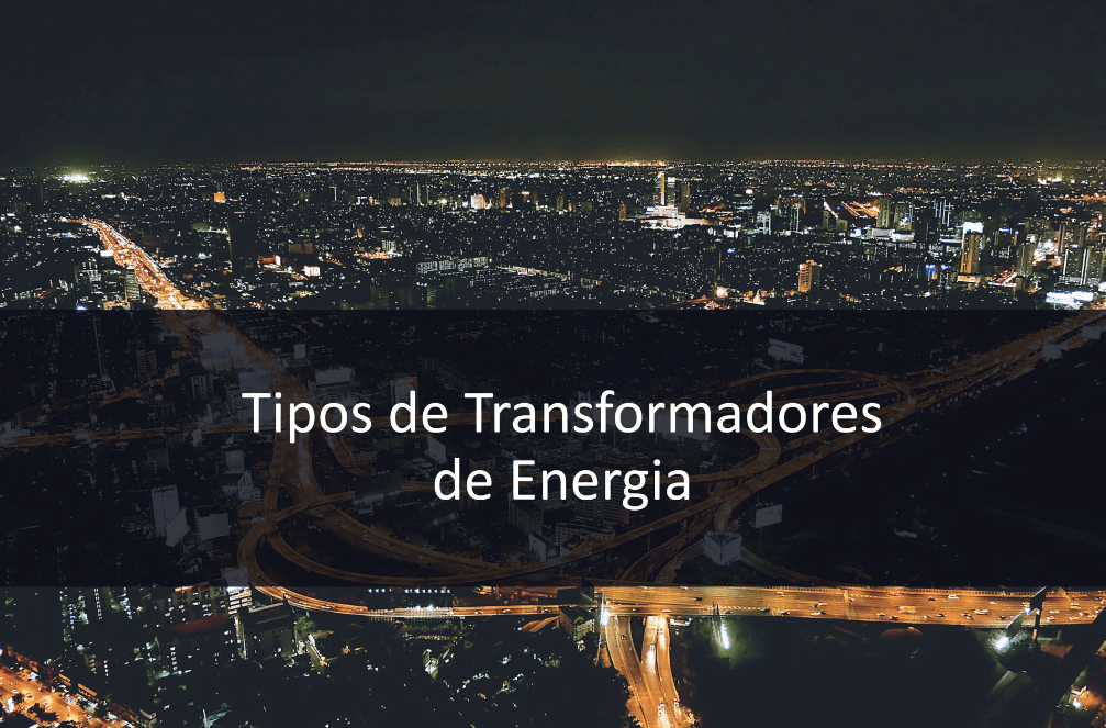 Tipos de transformadores de energía