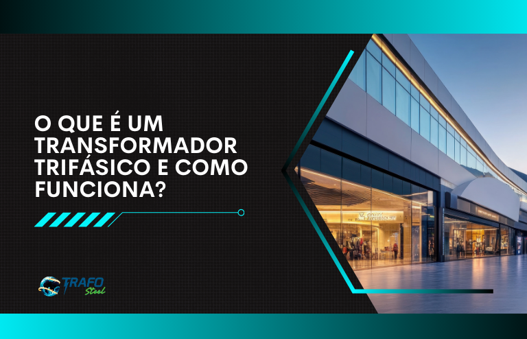 O que é um transformador trifásico e como funciona?